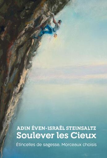 Couverture du livre « Soulever les cieux : étincelles de sagesse, morceaux choisis » de Adin Even-Israel Steinsaltz aux éditions Biblieurope