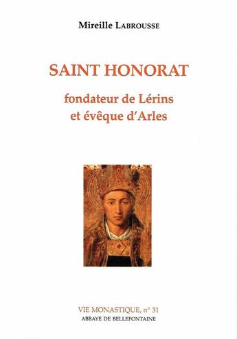 Couverture du livre « Saint Honorat - Fondateur de Lérins et évêque d'Arles » de Labrousse Mireille aux éditions Bellefontaine