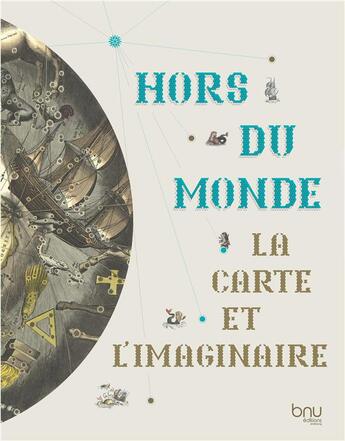 Couverture du livre « Hors du monde : La carte et l'imaginaire » de Philippe Clermont et Gwenael Citerin et Benjamin Furst et Annick Bohn et Alexandre Koebel et Estelle Pagès aux éditions Bnu Strasbourg