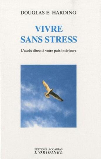 Couverture du livre « Vivre sans stress ; l'accès direct à votre paix intérieure » de Douglas Edison Harding aux éditions Accarias-originel