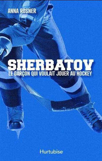 Couverture du livre « Sherbatov : le garçon qui voulait jouer au hockey » de Anna Rosner aux éditions Hurtubise