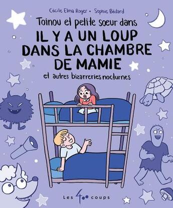 Couverture du livre « Il y a un loup dans la chambre de mamie et autres bizarreries nocturnes » de Sophie Bedard et Roger Cecile Elma aux éditions 400 Coups