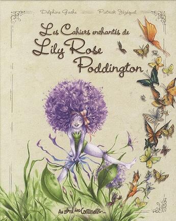 Couverture du livre « Les cahiers enchantés de Lily Rose Poddington » de Delphine Gache aux éditions Au Bord Des Continents