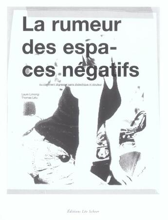 Couverture du livre « La rumeur des espaces négatifs ; ou comment digresser sans dialectique ni douleur » de Thomas Lelu et Laure Limongi aux éditions Leo Scheer