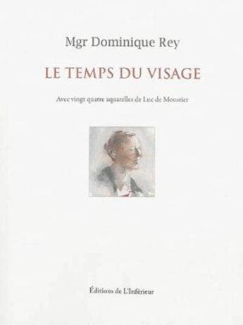 Couverture du livre « Le temps du visage » de Dominique Rey aux éditions L'inferieur