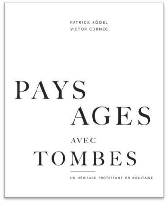 Couverture du livre « Paysages avec tombes ; un héritage protestant en Aquitaine » de Patrick Rodel et Victor Cornec aux éditions Michel Calmejan