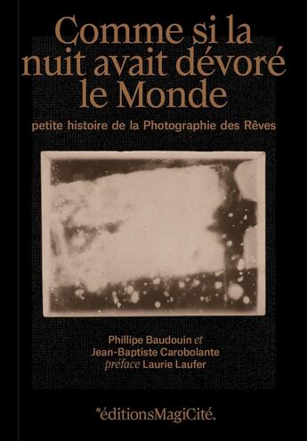 Couverture du livre « Comme si la nuit avait dévoré le monde : Petite histoire de la photographie des rêves » de Philippe Baudouin et Jean-Baptiste Carobolante aux éditions Magicite