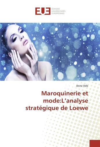 Couverture du livre « Maroquinerie et mode:l'analyse strategique de loewe » de Vele Anne aux éditions Editions Universitaires Europeennes