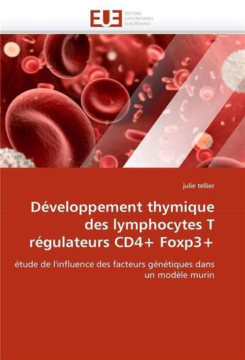 Couverture du livre « Developpement thymique des lymphocytes t regulateurs cd4+ foxp3+ » de Tellier Julie aux éditions Editions Universitaires Europeennes