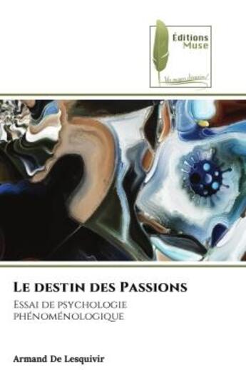 Couverture du livre « Le destin des passions - essai de psychologie phenomenologique » de Armand De Lesquivir aux éditions Muse