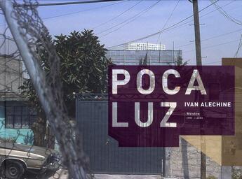 Couverture du livre « Poca Luz ; Mexico 1993-2005 » de Ivan Alechine aux éditions Interart