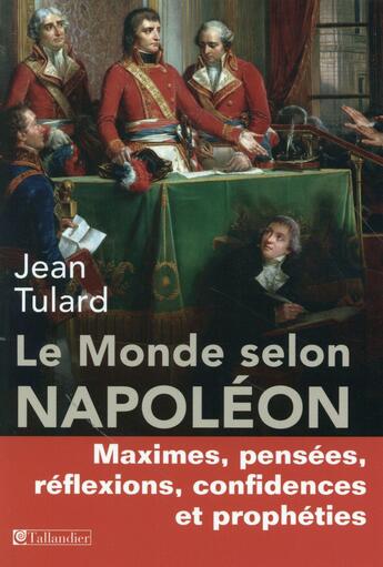 Couverture du livre « Le monde selon Napoléon » de Jean Tulard aux éditions Tallandier