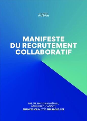 Couverture du livre « Manifeste du recrutement collaboratif ; PME, TPE, professions libérales, indépendants, candidats, » de Gilbert Darmon aux éditions Bookelis