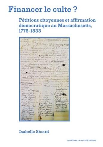 Couverture du livre « Financer le culte ? Pétitions citoyennes et affirmation démocratique au massachusetts, 1776-1833 » de Isabelle Sicard aux éditions Sorbonne Universite Presses