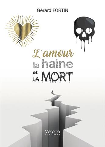 Couverture du livre « L'amour, la haine et la mort » de Fortin Gerard aux éditions Verone