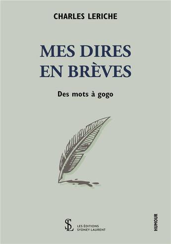 Couverture du livre « Mes dires en breves -des mots a gogo » de Leriche Charles aux éditions Sydney Laurent