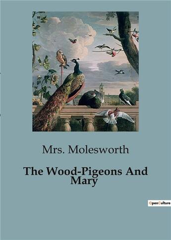 Couverture du livre « The Wood-Pigeons And Mary » de Molesworth Mrs. aux éditions Culturea