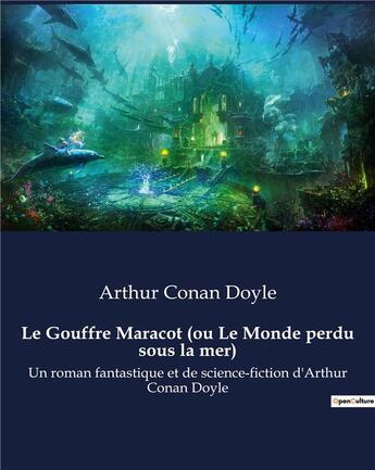 Couverture du livre « Le Gouffre Maracot (ou Le Monde perdu sous la mer) : Un roman fantastique et de science-fiction d'Arthur Conan Doyle » de Arthur Conan Doyle aux éditions Culturea