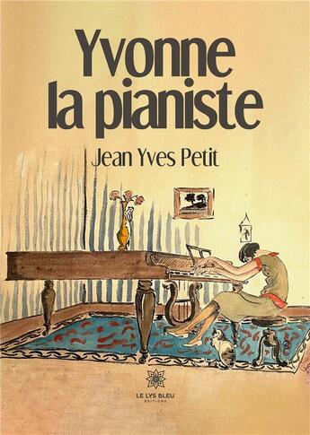 Couverture du livre « Yvonne la pianiste » de Petit Jean Yves aux éditions Le Lys Bleu