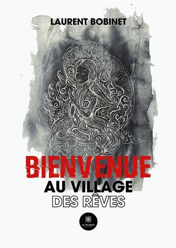 Couverture du livre « Bienvenue au village des rêves » de Bobinet Laurent aux éditions Le Lys Bleu