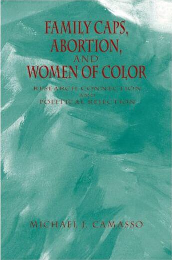 Couverture du livre « Family Caps, Abortion and Women of Color: Research Connection and Poli » de Camasso Michael aux éditions Oxford University Press Usa