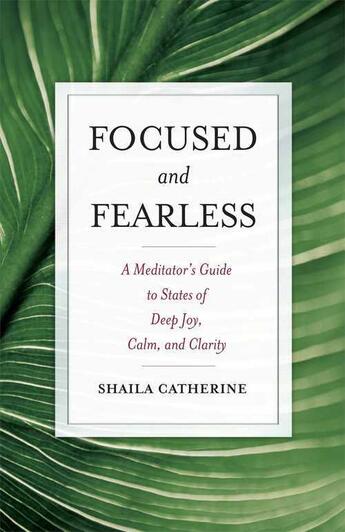 Couverture du livre « Focused and Fearless » de Catherine Shaila aux éditions Wisdom Publications