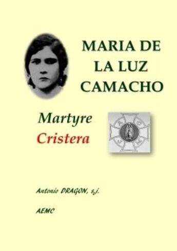 Couverture du livre « Maria de la luz camacho, martyre cristera » de Dragon S.J. aux éditions Lulu