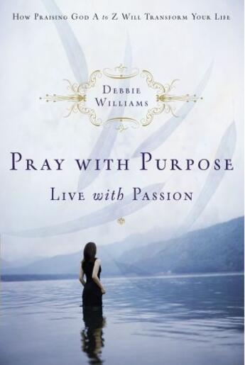 Couverture du livre « Pray with Purpose, Live with Passion » de Williams Debbie aux éditions Howard Books