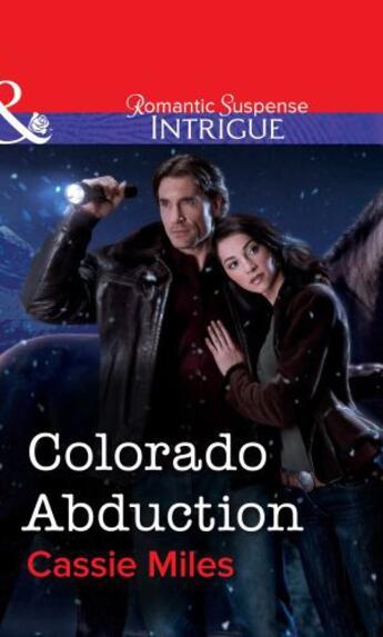 Couverture du livre « Colorado Abduction (Mills & Boon Intrigue) » de Cassie Miles aux éditions Mills & Boon Series