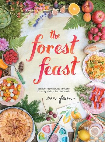 Couverture du livre « The forest feast - simple vegetarian recipes from my cabin in the woods » de Gleeson, Erin/ Gleeson, Erin (Ilt) aux éditions Abrams Us