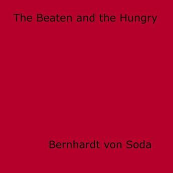 Couverture du livre « The Beaten and the Hungry » de Bernhardt Von Soda aux éditions Epagine