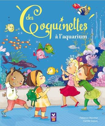 Couverture du livre « Les Coquinettes à l'aquarium » de Fabienne Blanchut et Camille Dubois aux éditions Hachette Enfants