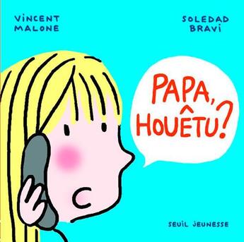 Couverture du livre « Papa, houêtu ? » de Vincent Malone et Soledad Bravi aux éditions Seuil Jeunesse