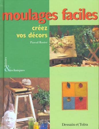 Couverture du livre « Moulages Faciles ; Creez Des Decors » de Pascal Rosier aux éditions Dessain Et Tolra