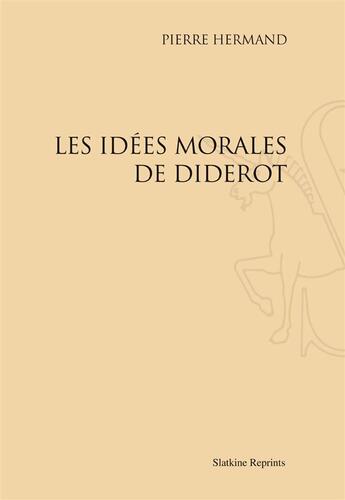 Couverture du livre « Les idées morales de Diderot » de Pierre Hermand aux éditions Slatkine Reprints