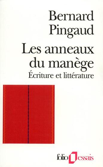 Couverture du livre « Les anneaux du manège : écriture et littérature » de Bernard Pingaud aux éditions Folio