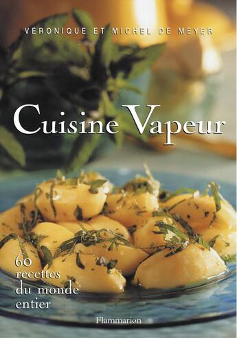 Couverture du livre « Cuisine vapeur ; 60 recettes du monde entier » de Veronique De Meyer et Michel De Meyer aux éditions Flammarion