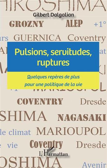 Couverture du livre « Pulsions, servitudes, ruptures : quelques repères de plus pour une politique de la vie » de Gilbert Dalgalian aux éditions L'harmattan