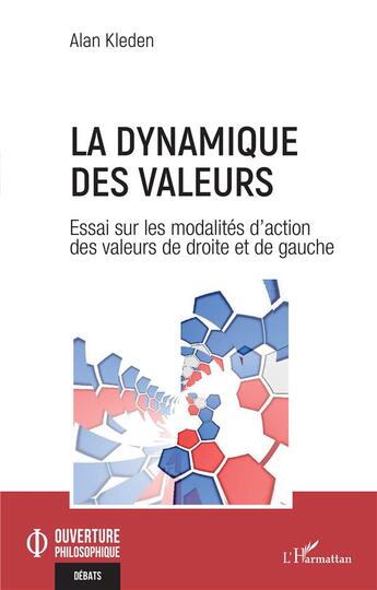 Couverture du livre « La dynamique des valeurs : essai sur les modalités d'action des valeurs de droite et de gauche » de Alan Kleden aux éditions L'harmattan