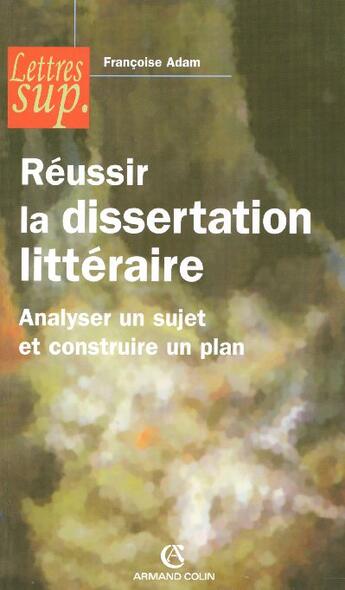 Couverture du livre « Reussir la dissertation litteraire - analyser un sujet et construire un plan » de Adam aux éditions Armand Colin