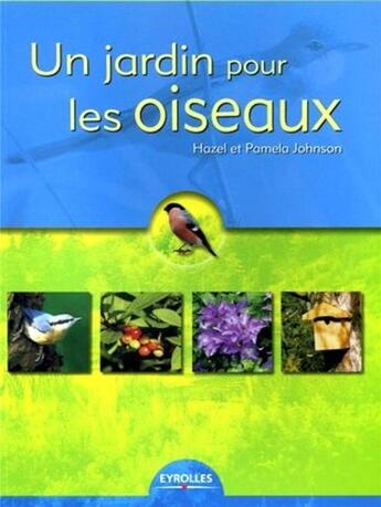 Couverture du livre « Un jardin pour les oiseaux » de Hazel Johnson et Pamela Johnson aux éditions Eyrolles