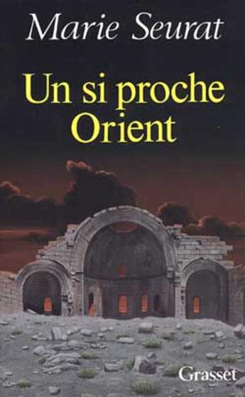 Couverture du livre « Un si proche Orient » de Marie Seurat aux éditions Grasset