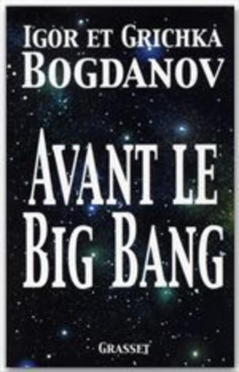 Couverture du livre « Avant le big bang » de Igor Bogdanov et Grichka Bogdanov aux éditions Grasset