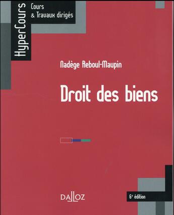 Couverture du livre « Droit des biens (6e édition) » de Nadege Reboul-Maupin aux éditions Dalloz