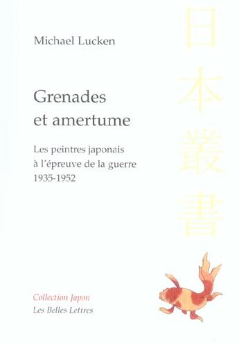 Couverture du livre « Grenades et amertume ; les peintres japonais à l'épreuve de la guerre 1935-1952 » de Michael Lucken aux éditions Belles Lettres