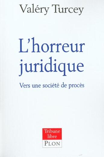 Couverture du livre « L'Horreur Juridique ; Vers Une Societe De Proces » de Valery Turcey aux éditions Plon