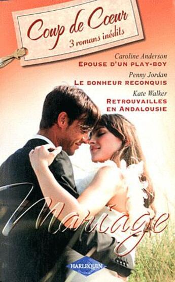 Couverture du livre « Épouse d'un play-boy ; le bonheur reconquis ; retrouvailles en Andalousie » de Penny Jordan et Kate Walker et Caroline Anderson aux éditions Harlequin