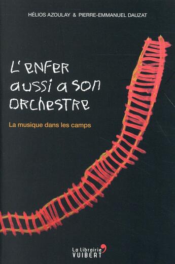 Couverture du livre « L'enfer aussi a son orchestre ; la musique dans les camps » de Pierre-Emmanuel Dauzat et Helios Azoulay aux éditions Vuibert