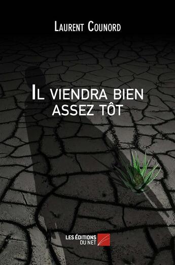 Couverture du livre « Il viendra bien assez tot » de Laurent Counord aux éditions Editions Du Net