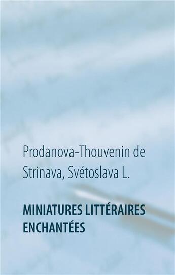 Couverture du livre « Miniatures littéraires enchantées » de Svetoslava Prodanova-Thouvenin aux éditions Books On Demand